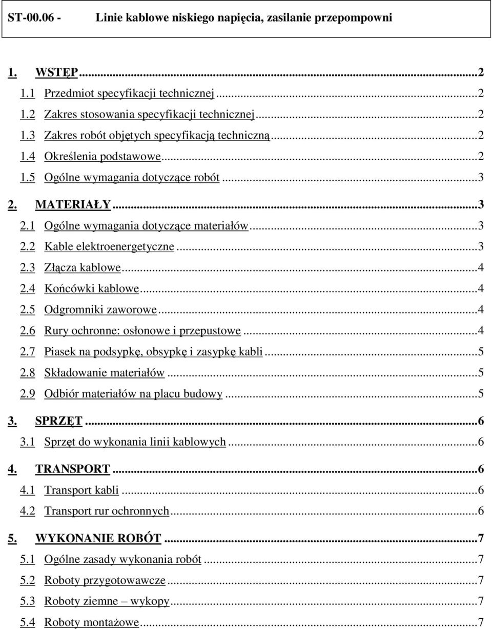 4 Kocówki kablowe...4 2.5 Odgromniki zaworowe...4 2.6 Rury ochronne: osłonowe i przepustowe...4 2.7 Piasek na podsypk, obsypk i zasypk kabli...5 2.8 Składowanie materiałów...5 2.9 Odbiór materiałów na placu budowy.