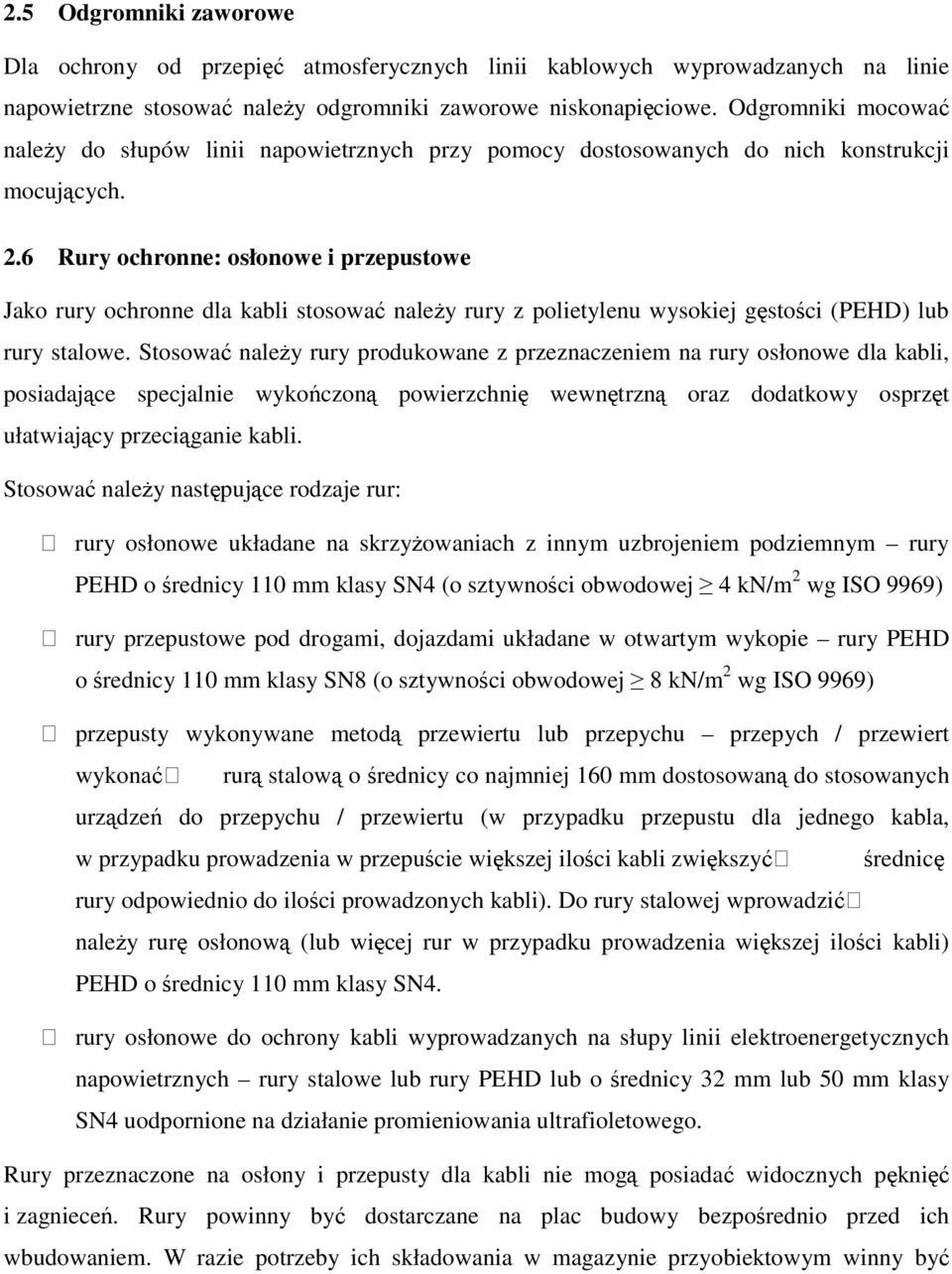 6 Rury ochronne: osłonowe i przepustowe Jako rury ochronne dla kabli stosowa naley rury z polietylenu wysokiej gstoci (PEHD) lub rury stalowe.