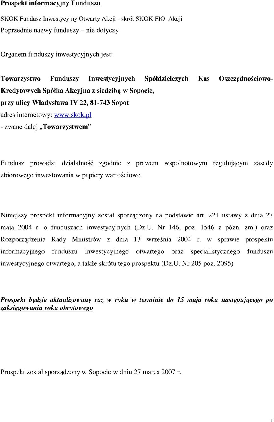 pl - zwane dalej Towarzystwem Fundusz prowadzi działalność zgodnie z prawem wspólnotowym regulującym zasady zbiorowego inwestowania w papiery wartościowe.