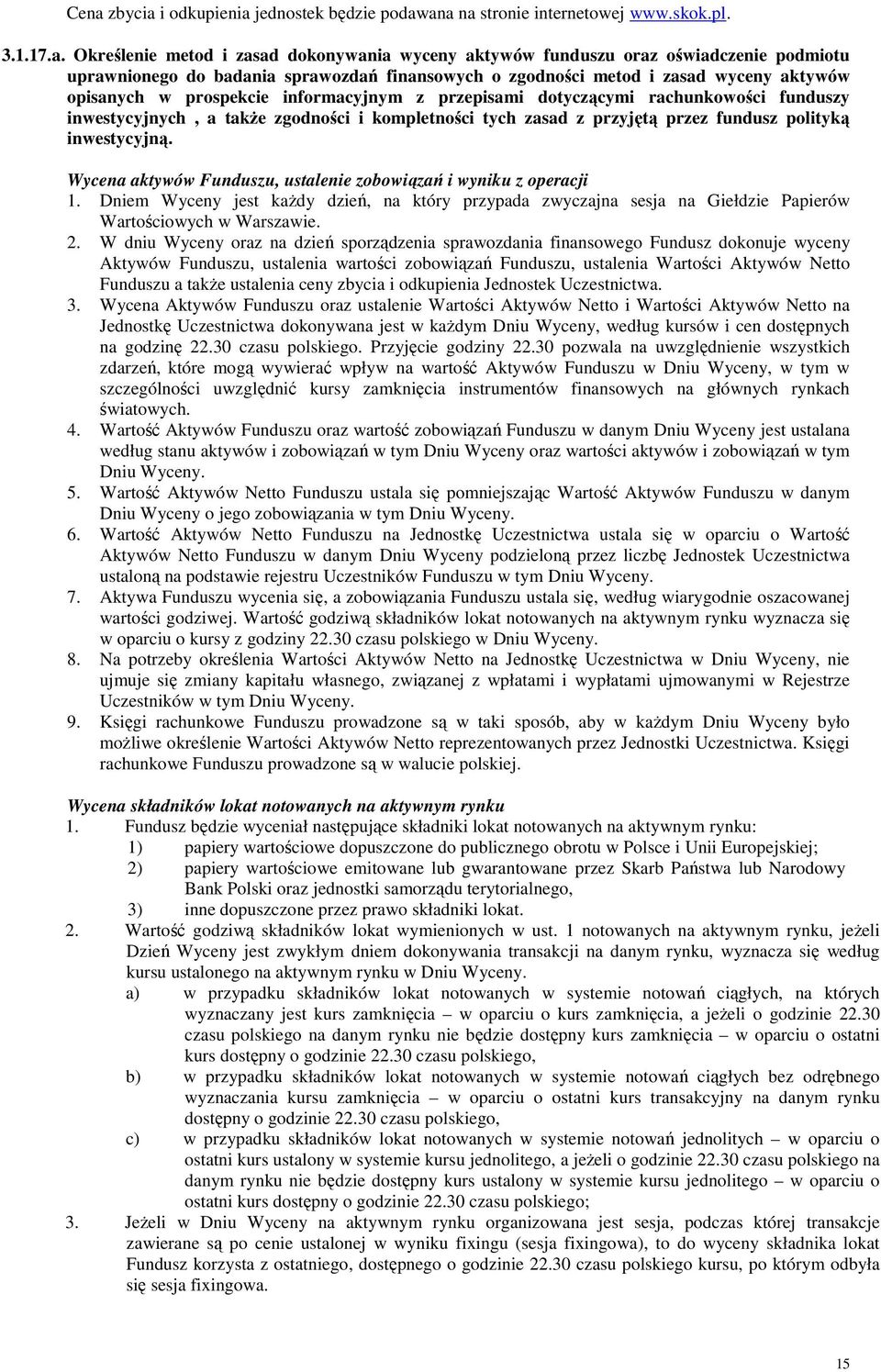 kompletności tych zasad z przyjętą przez fundusz polityką inwestycyjną. Wycena aktywów Funduszu, ustalenie zobowiązań i wyniku z operacji 1.