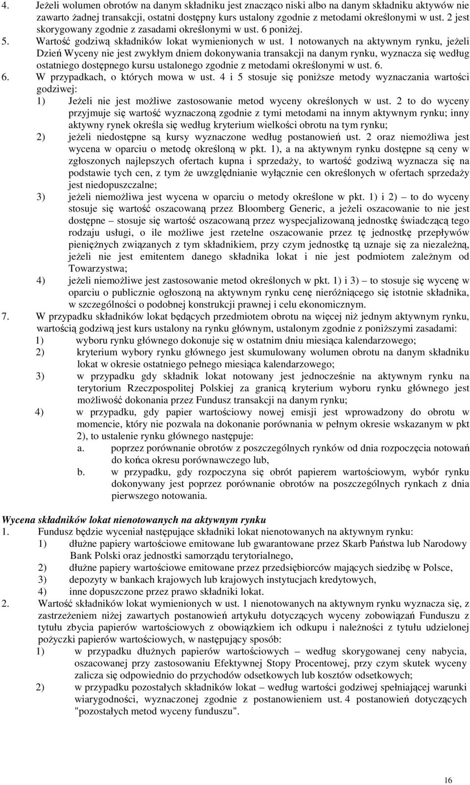 1 notowanych na aktywnym rynku, jeŝeli Dzień Wyceny nie jest zwykłym dniem dokonywania transakcji na danym rynku, wyznacza się według ostatniego dostępnego kursu ustalonego zgodnie z metodami