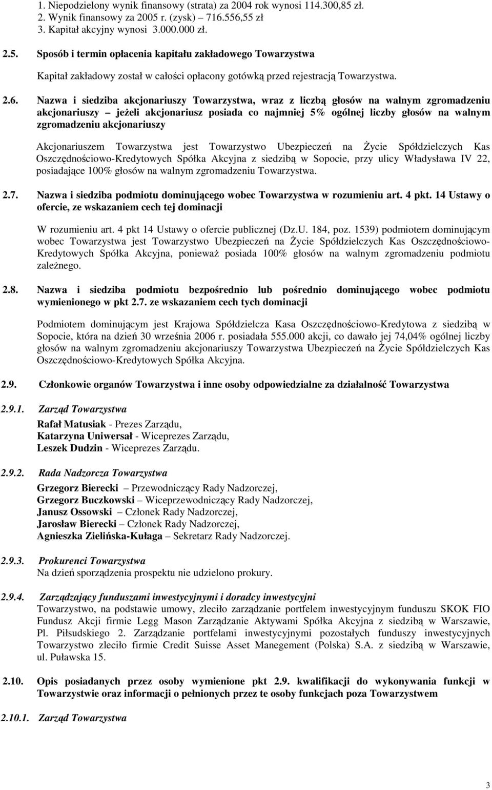 2.6. Nazwa i siedziba akcjonariuszy Towarzystwa, wraz z liczbą głosów na walnym zgromadzeniu akcjonariuszy jeŝeli akcjonariusz posiada co najmniej 5% ogólnej liczby głosów na walnym zgromadzeniu