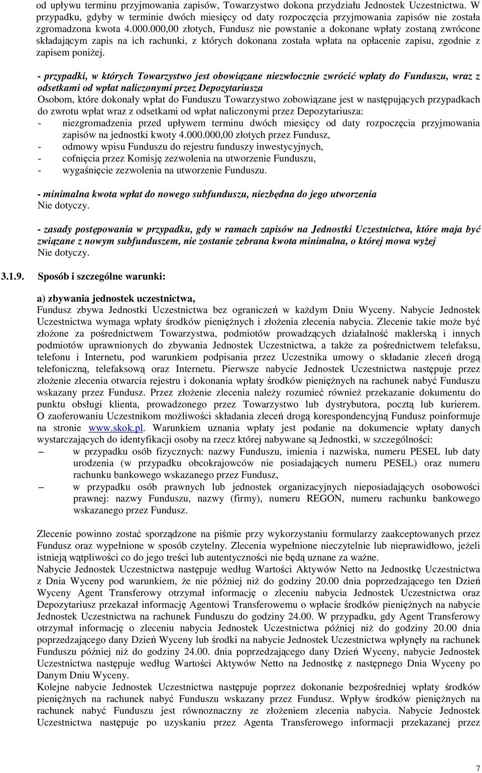 000,00 złotych, Fundusz nie powstanie a dokonane wpłaty zostaną zwrócone składającym zapis na ich rachunki, z których dokonana została wpłata na opłacenie zapisu, zgodnie z zapisem poniŝej.