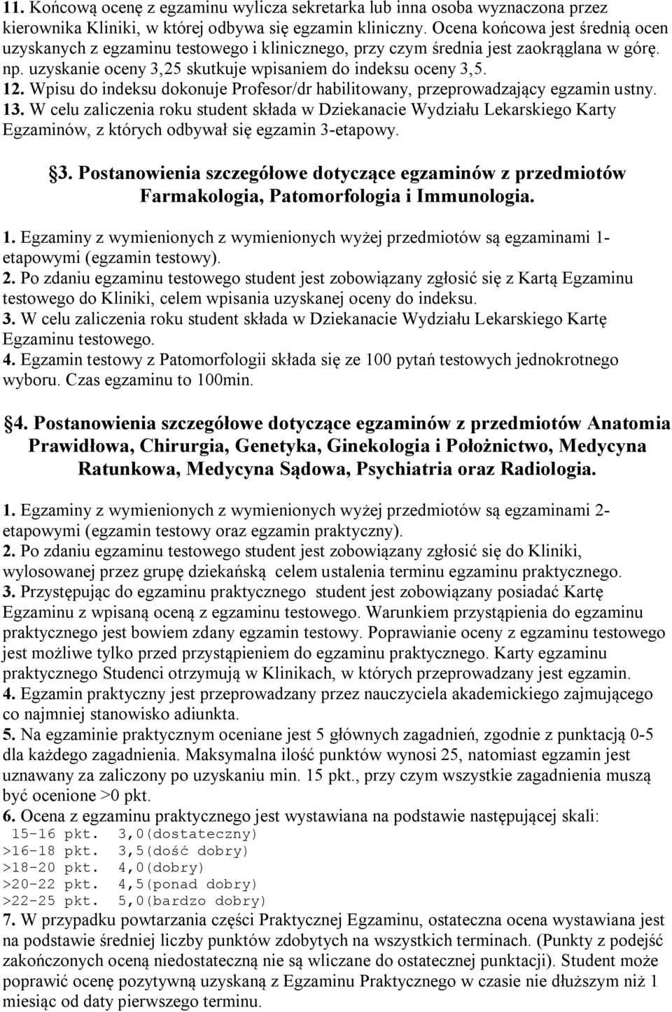 Wpisu do indeksu dokonuje Profesor/dr habilitowany, przeprowadzający egzamin ustny. 13.