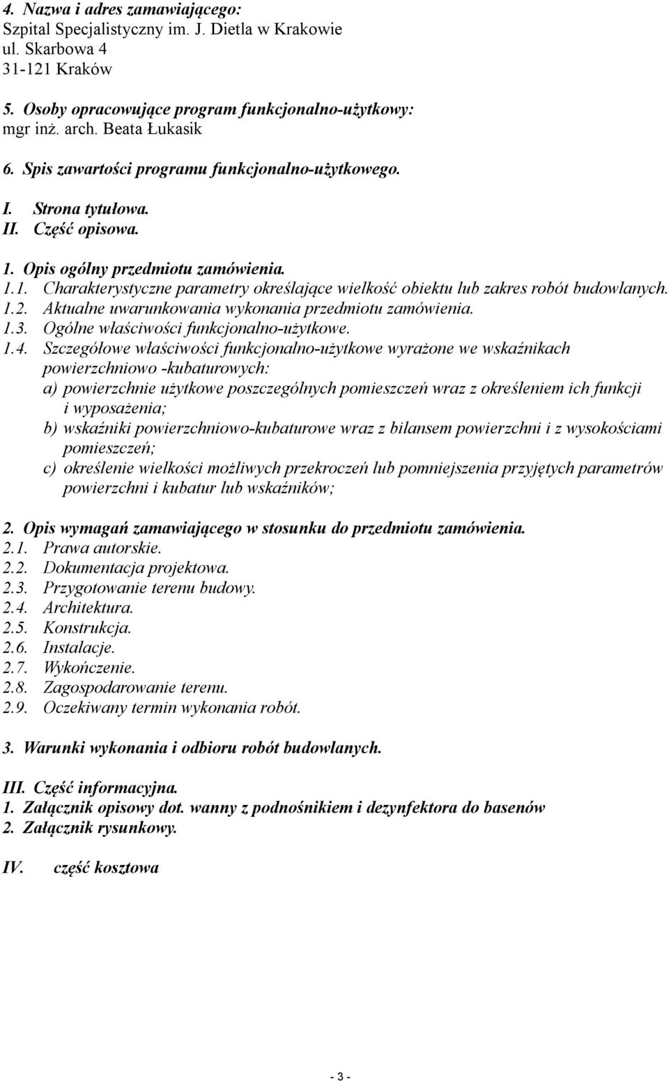 1.2. Aktualne uwarunkowania wykonania przedmiotu zamówienia. 1.3. Ogólne właściwości funkcjonalno-użytkowe. 1.4.