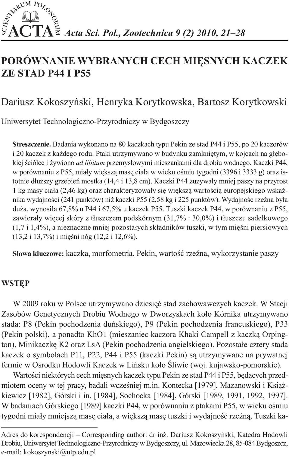 Bydgoszczy Streszczenie. Badania wykonano na 80 kaczkach typu Pekin ze stad P44 i P55, po 20 kaczorów i 20 kaczek z każdego rodu.