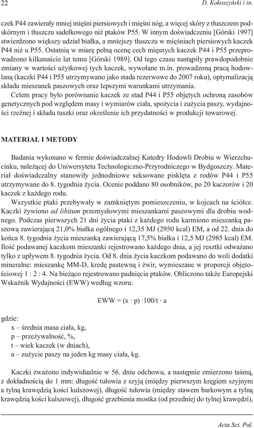 Ostatnią w miarę pełną ocenę cech mięsnych kaczek P44 i P55 przeprowadzono kilkanaście lat temu [Górski 1989].