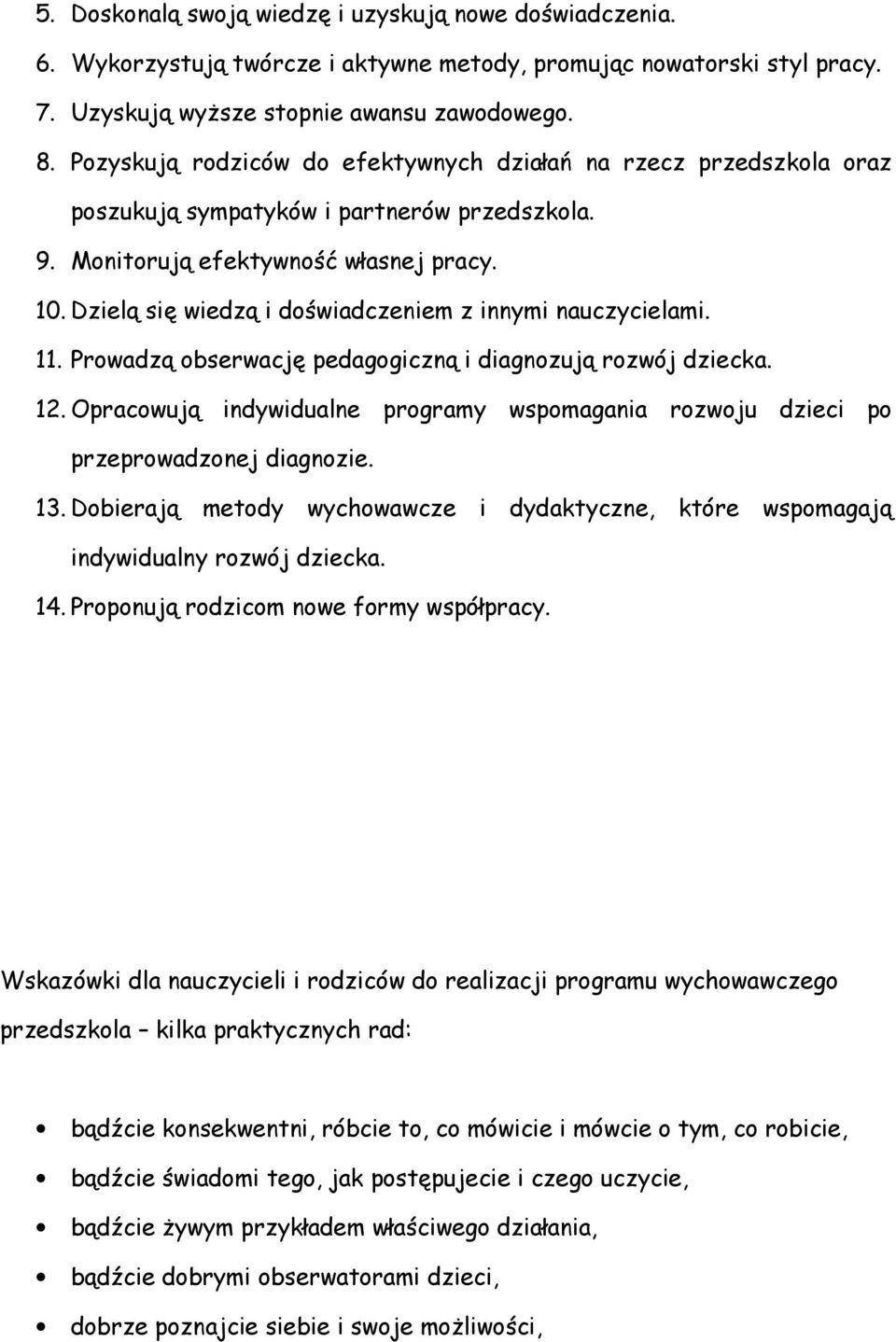 Dzielą się wiedzą i doświadczeniem z innymi nauczycielami. 11. Prowadzą obserwację pedagogiczną i diagnozują rozwój dziecka. 12.