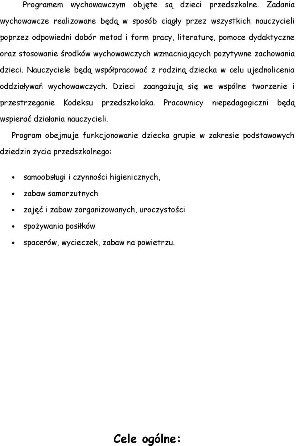 wzmacniających pozytywne zachowania dzieci. Nauczyciele będą współpracować z rodziną dziecka w celu ujednolicenia oddziaływań wychowawczych.