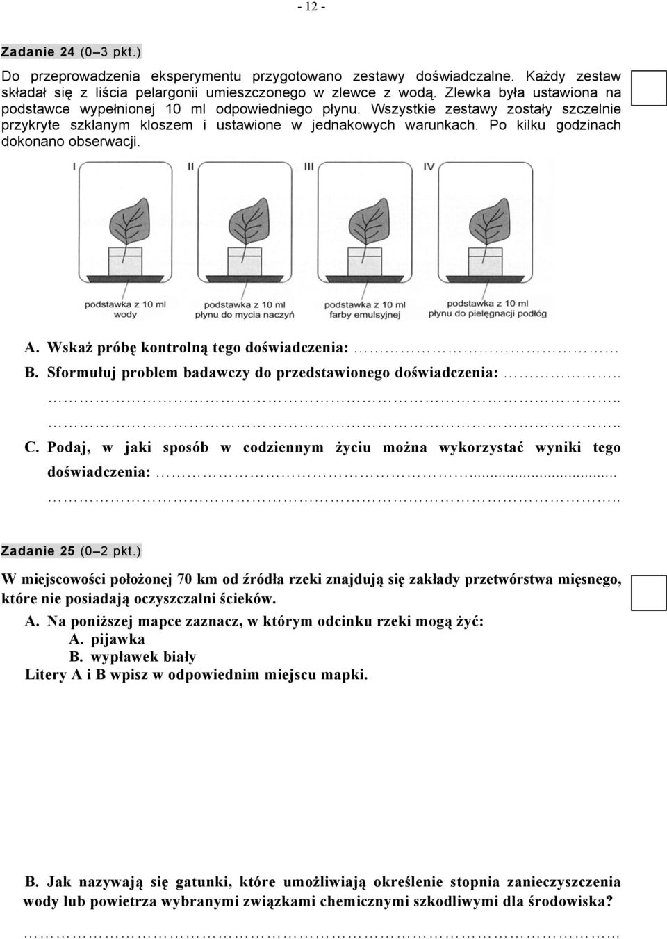 Po kilku godzinach dokonano obserwacji. A. Wskaż próbę kontrolną tego doświadczenia: B. Sformułuj problem badawczy do przedstawionego doświadczenia:...... C.