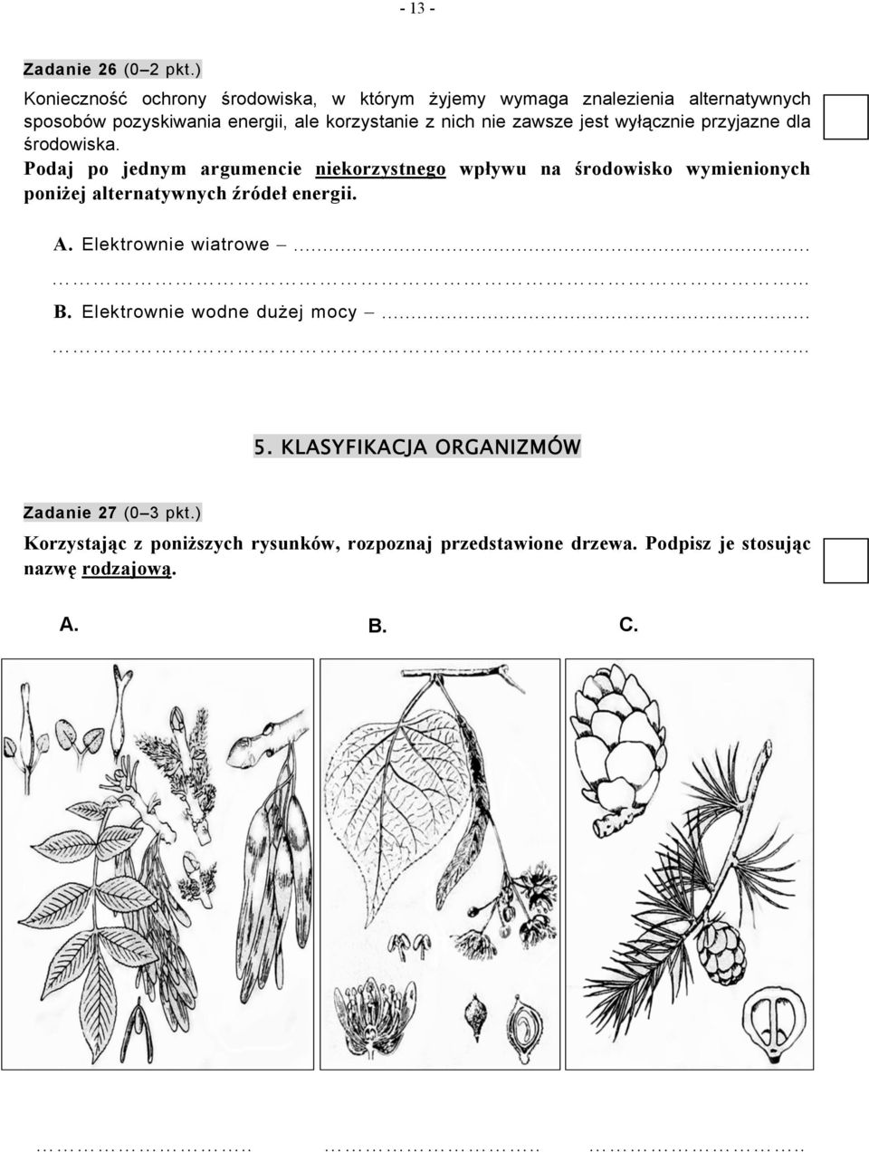 zawsze jest wyłącznie przyjazne dla środowiska.