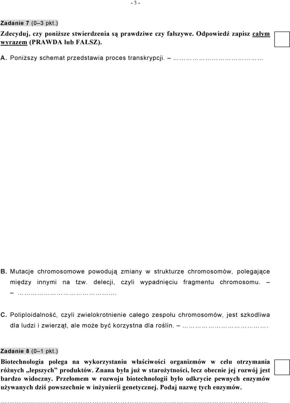 Poliploidalność, czyli zwielokrotnienie całego zespołu chromosomów, jest szkodliwa dla ludzi i zwierząt, ale może być korzystna dla roślin.. Zadanie 8 (0 1 pkt.