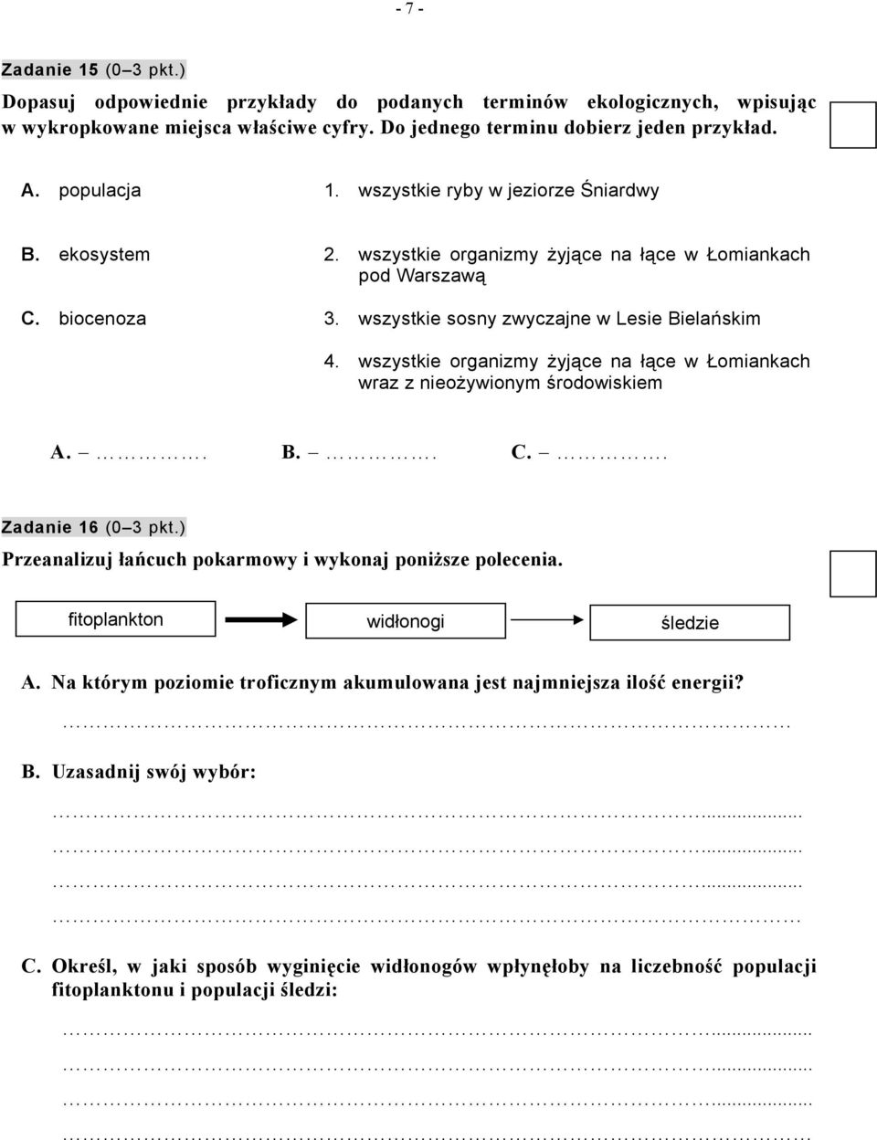 wszystkie organizmy żyjące na łące w Łomiankach wraz z nieożywionym środowiskiem A.. B.. C.. Zadanie 16 (0 3 pkt.) Przeanalizuj łańcuch pokarmowy i wykonaj poniższe polecenia.