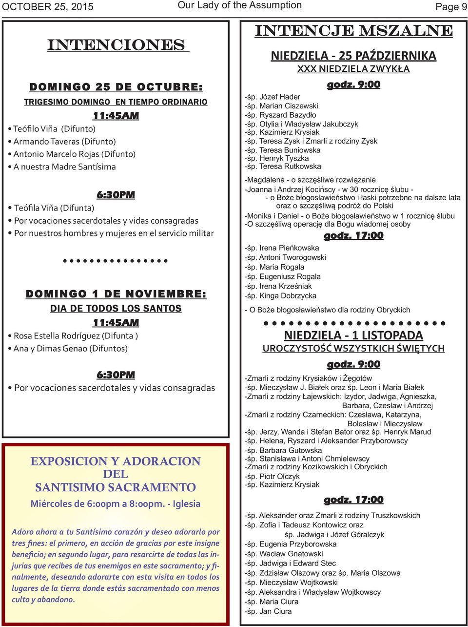 DIA DE TODOS LOS SANTOS 11:45AM Rosa Estella Rodríguez (Difunta ) Ana y Dimas Genao (Difuntos) 6:30PM Por vocaciones sacerdotales y vidas consagradas EXPOSICION Y ADORACION DEL SANTISIMO SACRAMENTO