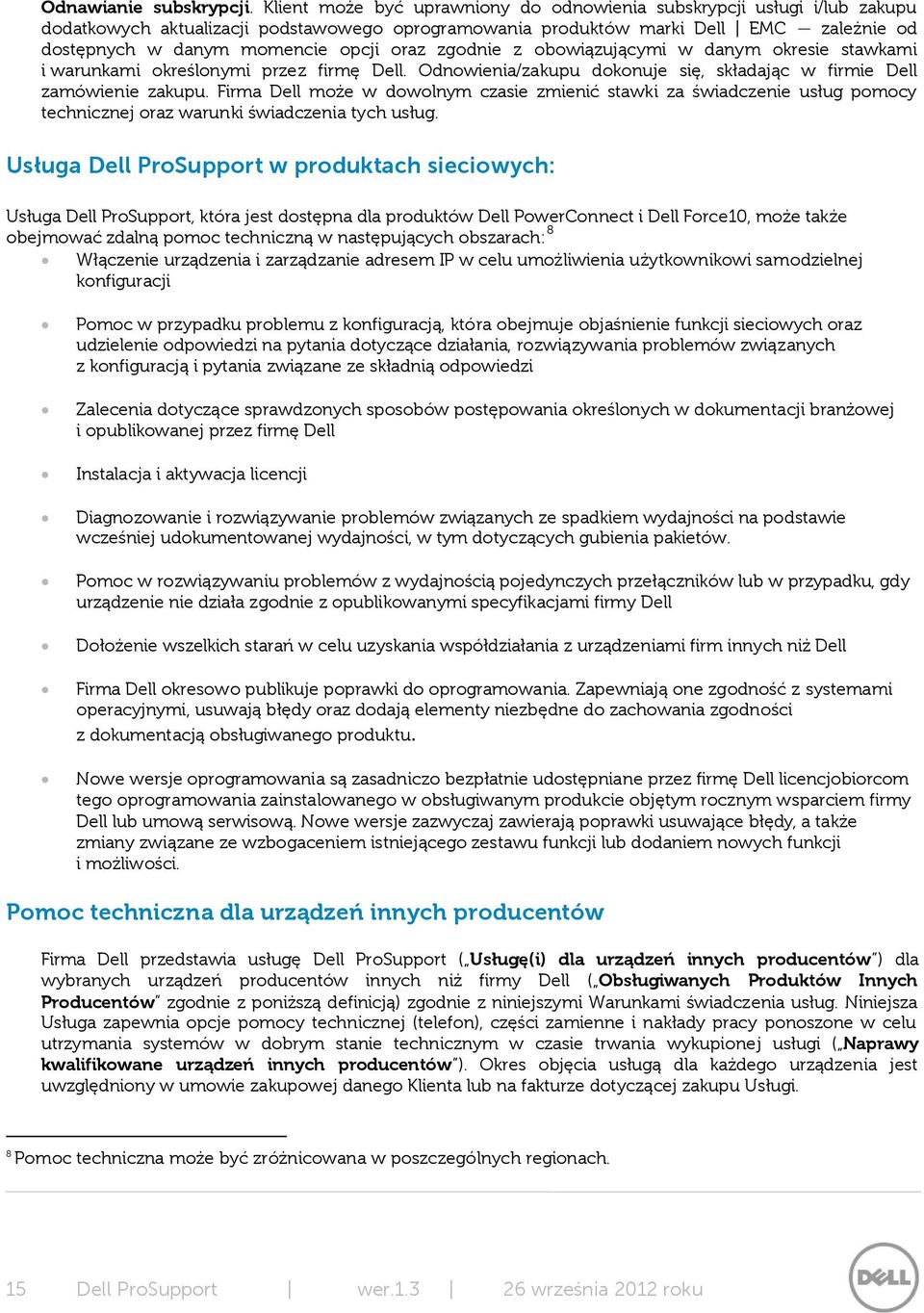 oraz zgodnie z obowiązującymi w danym okresie stawkami i warunkami określonymi przez firmę Dell. Odnowienia/zakupu dokonuje się, składając w firmie Dell zamówienie zakupu.