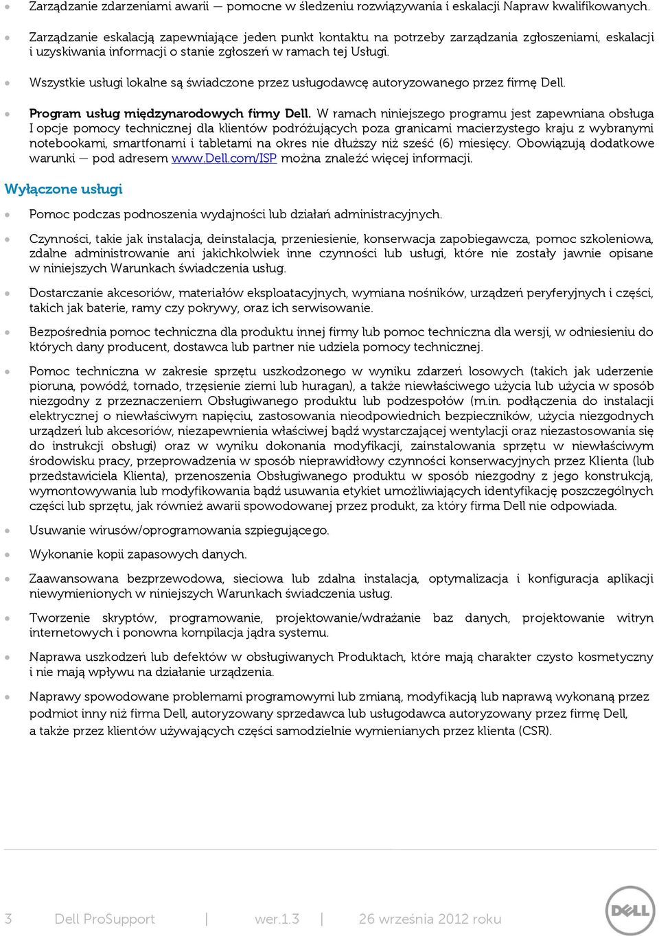 Wszystkie usługi lokalne są świadczone przez usługodawcę autoryzowanego przez firmę Dell. Program usług międzynarodowych firmy Dell.