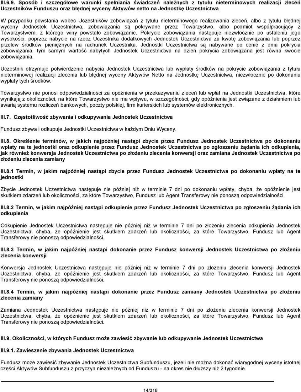 powstania wobec Uczestników zobowiązań z tytułu nieterminowego realizowania zleceń, albo z tytułu błędnej wyceny Jednostek Uczestnictwa, zobowiązania są pokrywane przez Towarzystwo, albo podmiot