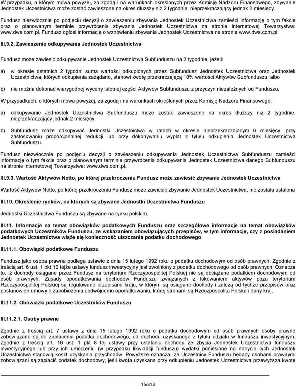 Fundusz niezwłocznie po podjęciu decyzji o zawieszeniu zbywania Jednostek Uczestnictwa zamieści informację o tym fakcie oraz o planowanym terminie przywrócenia zbywania Jednostek Uczestnictwa na