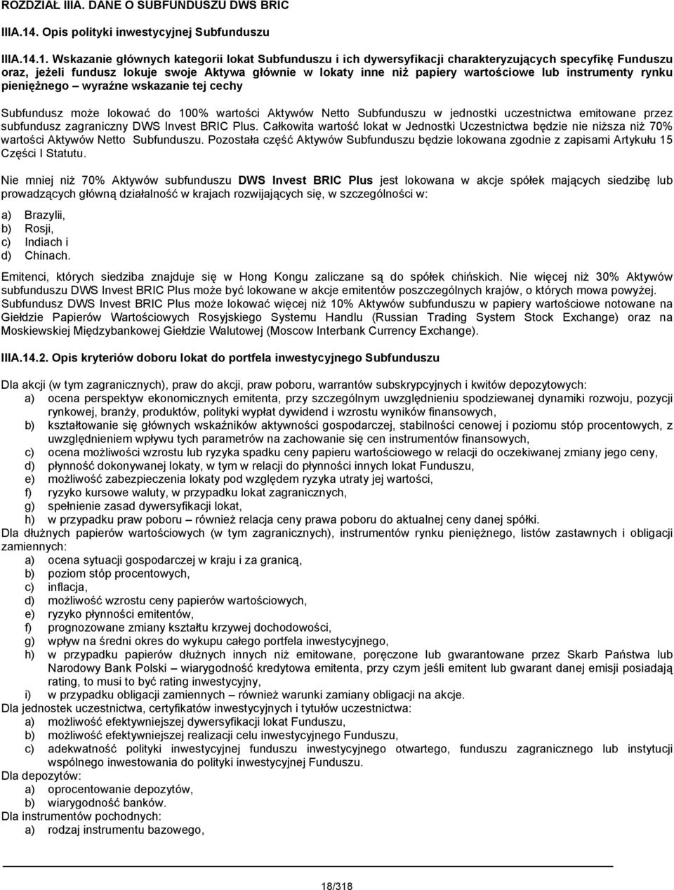 .1. Wskazanie głównych kategorii lokat Subfunduszu i ich dywersyfikacji charakteryzujących specyfikę Funduszu oraz, jeżeli fundusz lokuje swoje Aktywa głównie w lokaty inne niż papiery wartościowe