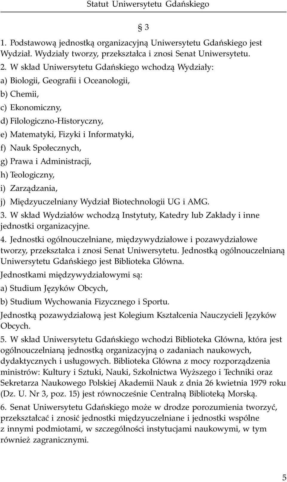 Spo³ecznych, g) Prawa i Administracji, h) Teologiczny, i) Zarz¹dzania, j) Miêdzyuczelniany Wydzia³ Biotechnologii UG i AMG. 3.