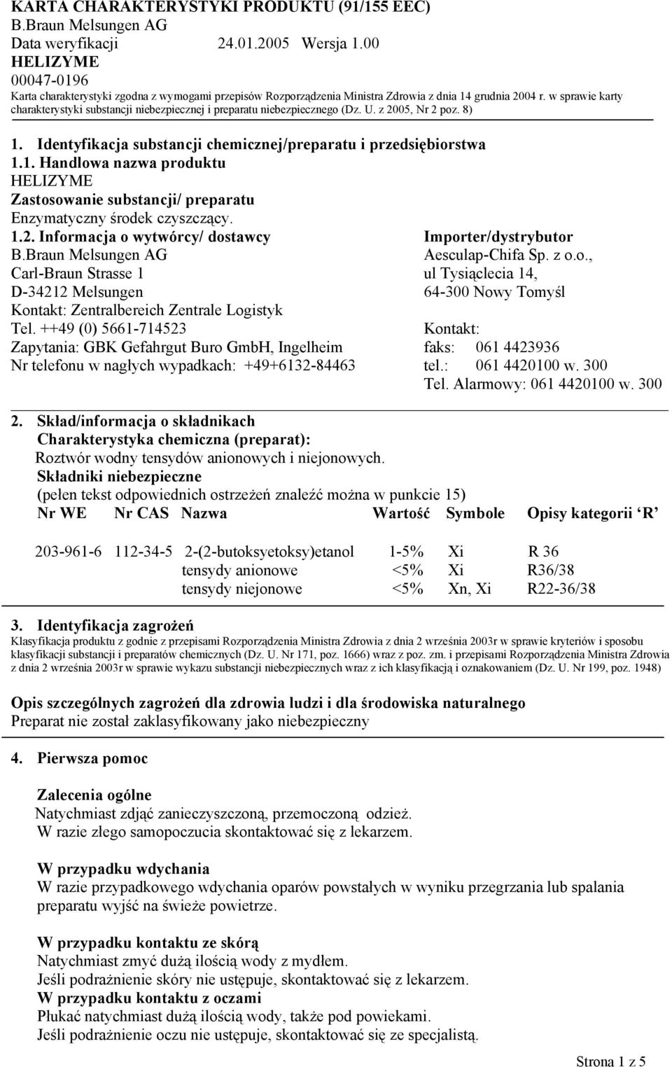 z o.o., Carl-Braun Strasse 1 ul Tysiąclecia 14, D-34212 Melsungen 64-300 Nowy Tomyśl Kontakt: Zentralbereich Zentrale Logistyk Tel.