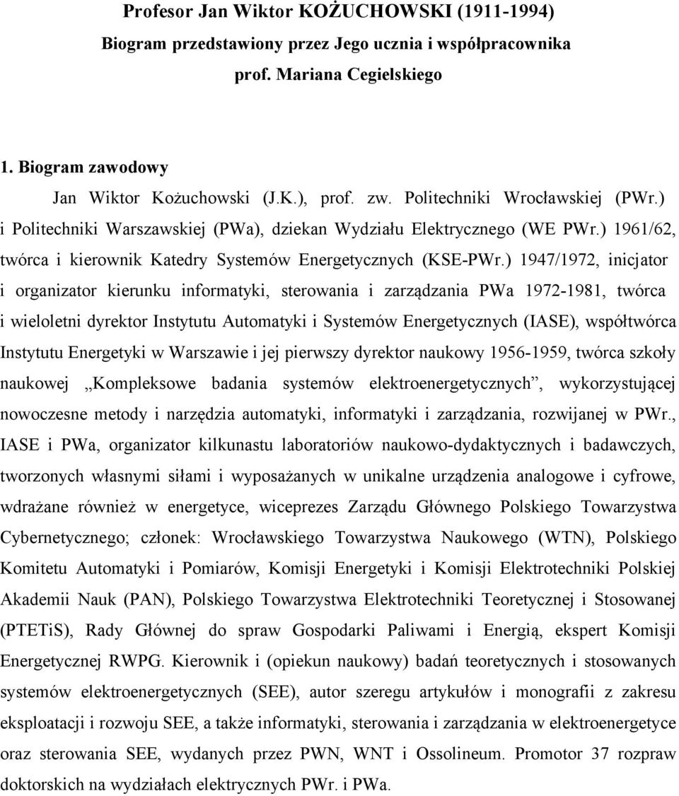 ) 1947/1972, inicjator i organizator kierunku informatyki, sterowania i zarządzania PWa 1972-1981, twórca i wieloletni dyrektor Instytutu Automatyki i Systemów Energetycznych (IASE), współtwórca