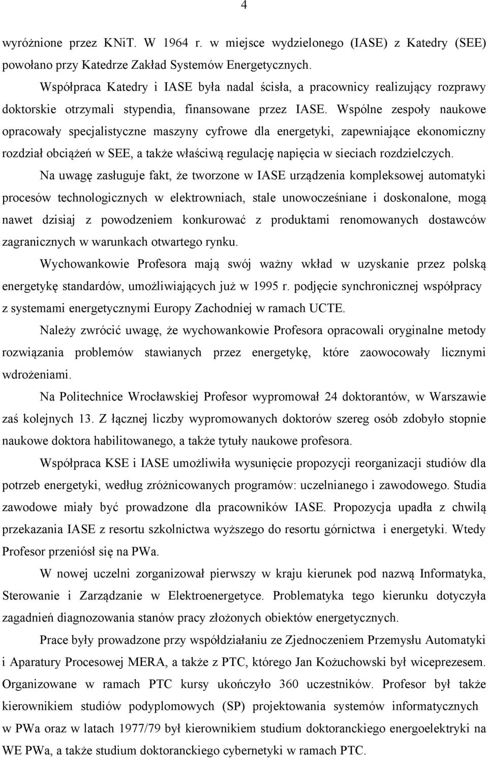 Wspólne zespoły naukowe opracowały specjalistyczne maszyny cyfrowe dla energetyki, zapewniające ekonomiczny rozdział obciążeń w SEE, a także właściwą regulację napięcia w sieciach rozdzielczych.