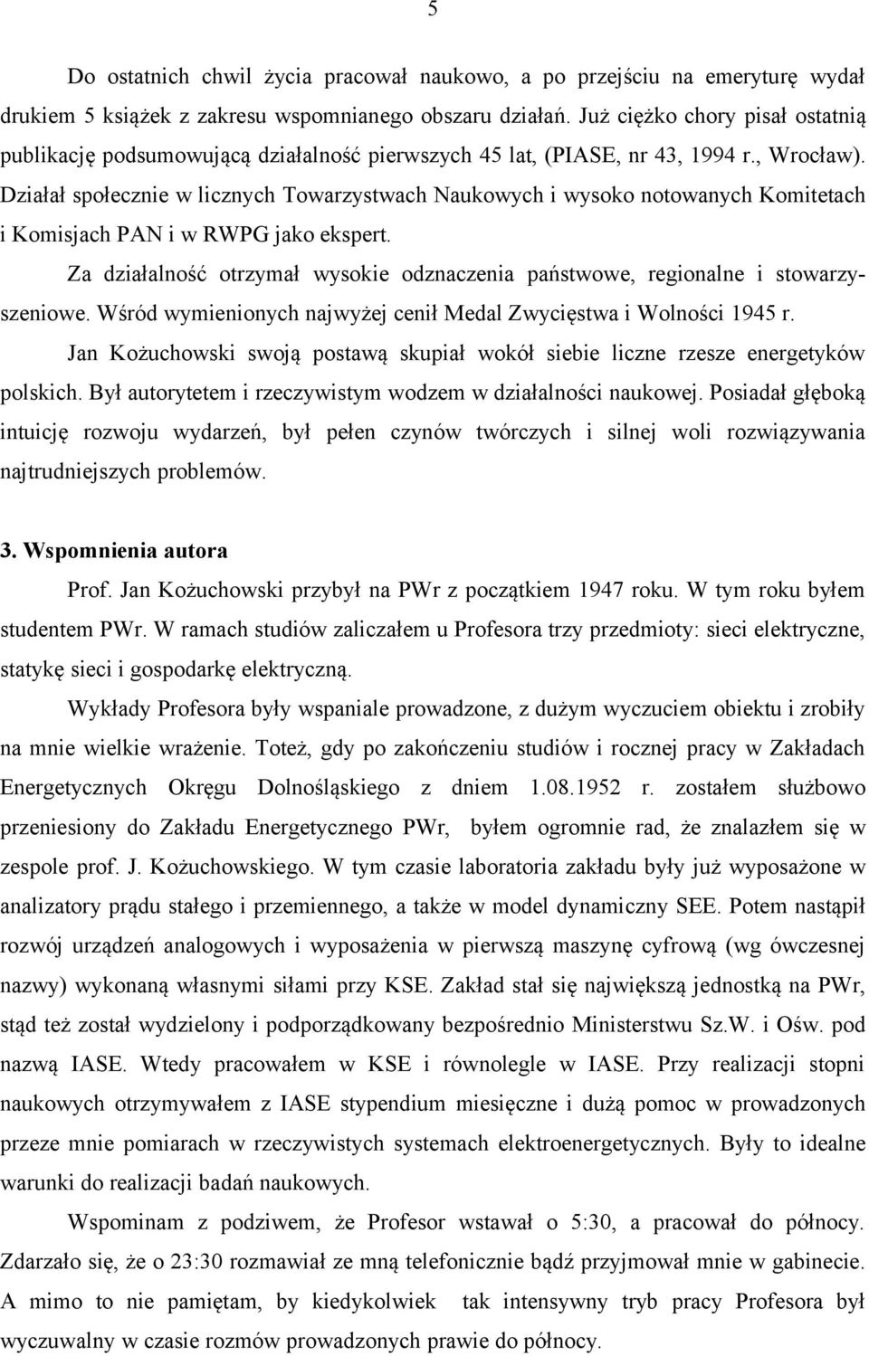 Działał społecznie w licznych Towarzystwach Naukowych i wysoko notowanych Komitetach i Komisjach PAN i w RWPG jako ekspert.