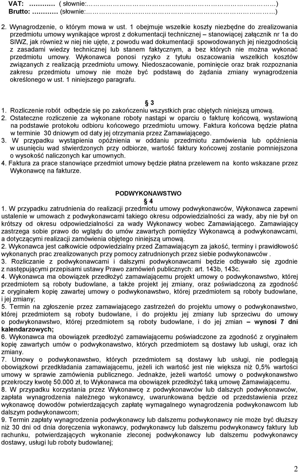 dokumentacji spowodowanych jej niezgodnością z zasadami wiedzy technicznej lub stanem faktycznym, a bez których nie można wykonać przedmiotu umowy.