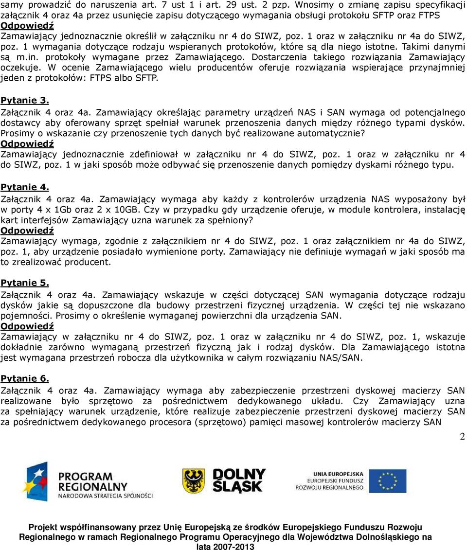 poz. 1 oraz w załączniku nr 4a do SIWZ, poz. 1 wymagania dotyczące rodzaju wspieranych protokołów, które są dla niego istotne. Takimi danymi są m.in. protokoły wymagane przez Zamawiającego.