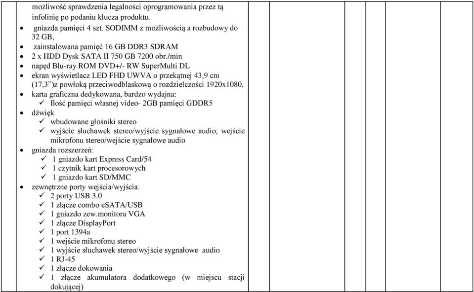 /min napęd Blu-ray ROM DVD+/- RW SuperMulti DL ekran wyświetlacz LED FHD UWVA o przekątnej 43,9 cm (17,3 )z powłoką przeciwodblaskową o rozdzielczości 1920x1080, karta graficzna dedykowana, bardzo