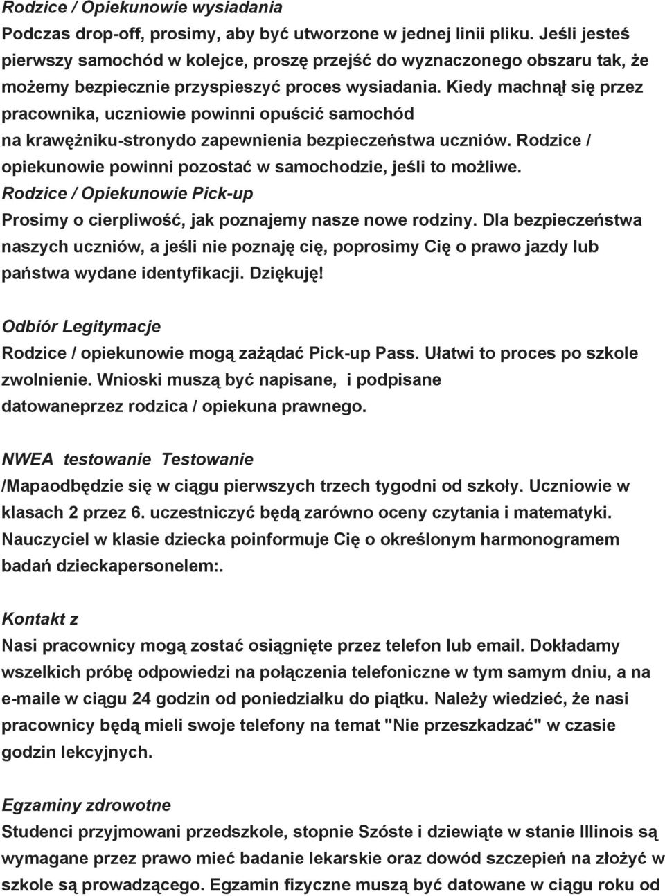 Kiedy machnął się przez pracownika, uczniowie powinni opuścić samochód na krawężniku stronydo zapewnienia bezpieczeństwa uczniów.