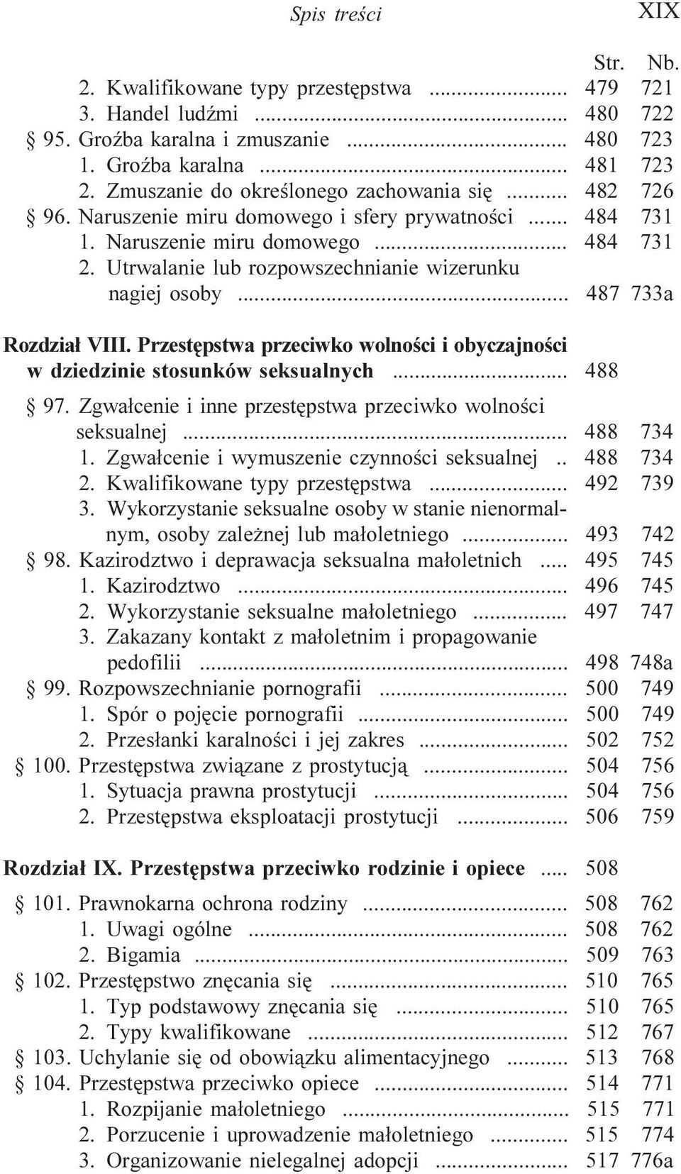 Przestêpstwa przeciwko wolnoœci i obyczajnoœci w dziedzinie stosunków seksualnych... 488 97. Zgwa³cenie i inne przestêpstwa przeciwko wolnoœci seksualnej... 488 734 1.