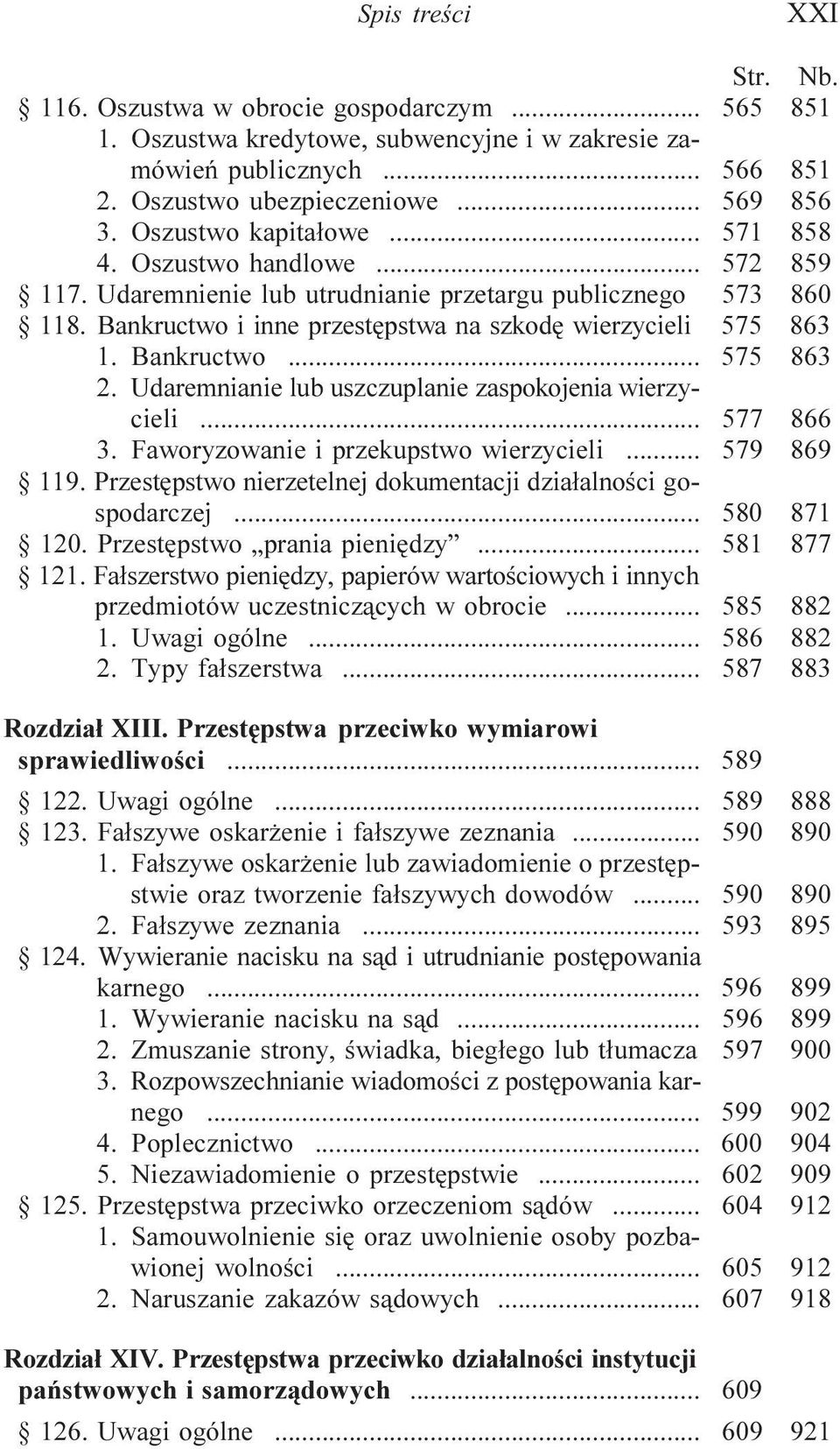 Udaremnianie lub uszczuplanie zaspokojenia wierzycieli... 577 866 3. aworyzowanie i przekupstwo wierzycieli... 579 869 119. Przestêpstwo nierzetelnej dokumentacji dzia³alnoœci gospodarczej.