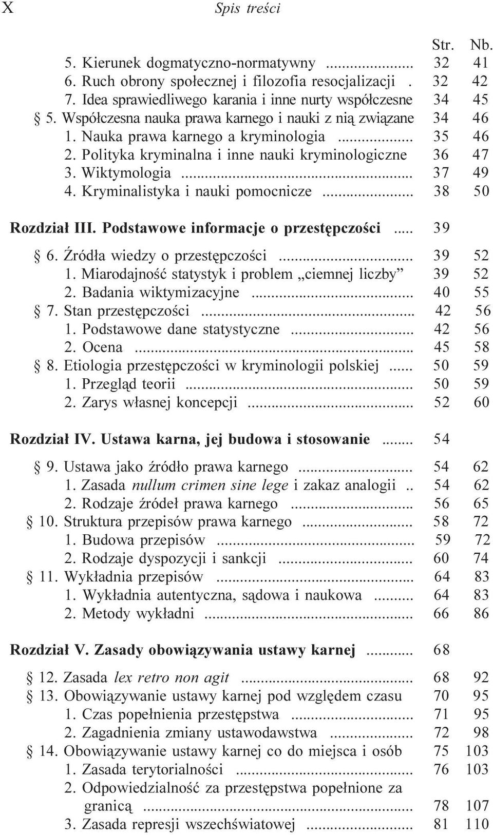 Kryminalistyka i nauki pomocnicze... 38 50 Rozdzia³ III. Podstawowe informacje o przestêpczoœci... 39 6. ród³a wiedzy o przestêpczoœci... 39 52 1.