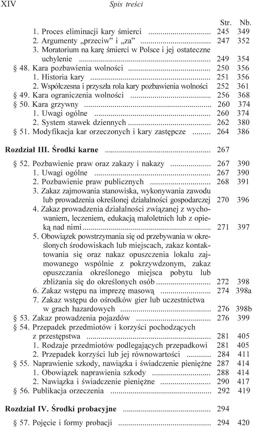 .. 260 374 2. System stawek dziennych... 262 380 51. Modyfikacja kar orzeczonych i kary zastêpcze... 264 386 Rozdzia³ III. Œrodki karne... 267 52. Pozbawienie praw oraz zakazy i nakazy... 267 390 1.