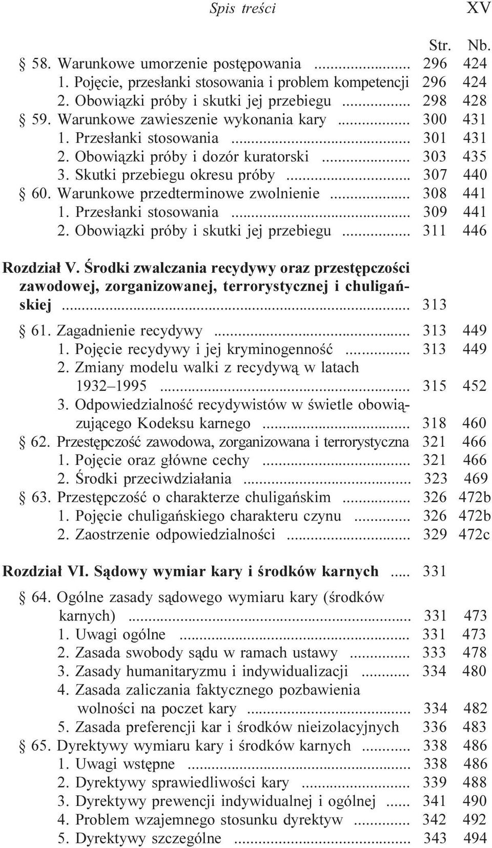 Warunkowe przedterminowe zwolnienie... 308 441 1. Przes³anki stosowania... 309 441 2. Obowi¹zki próby i skutki jej przebiegu... 311 446 Rozdzia³ V.