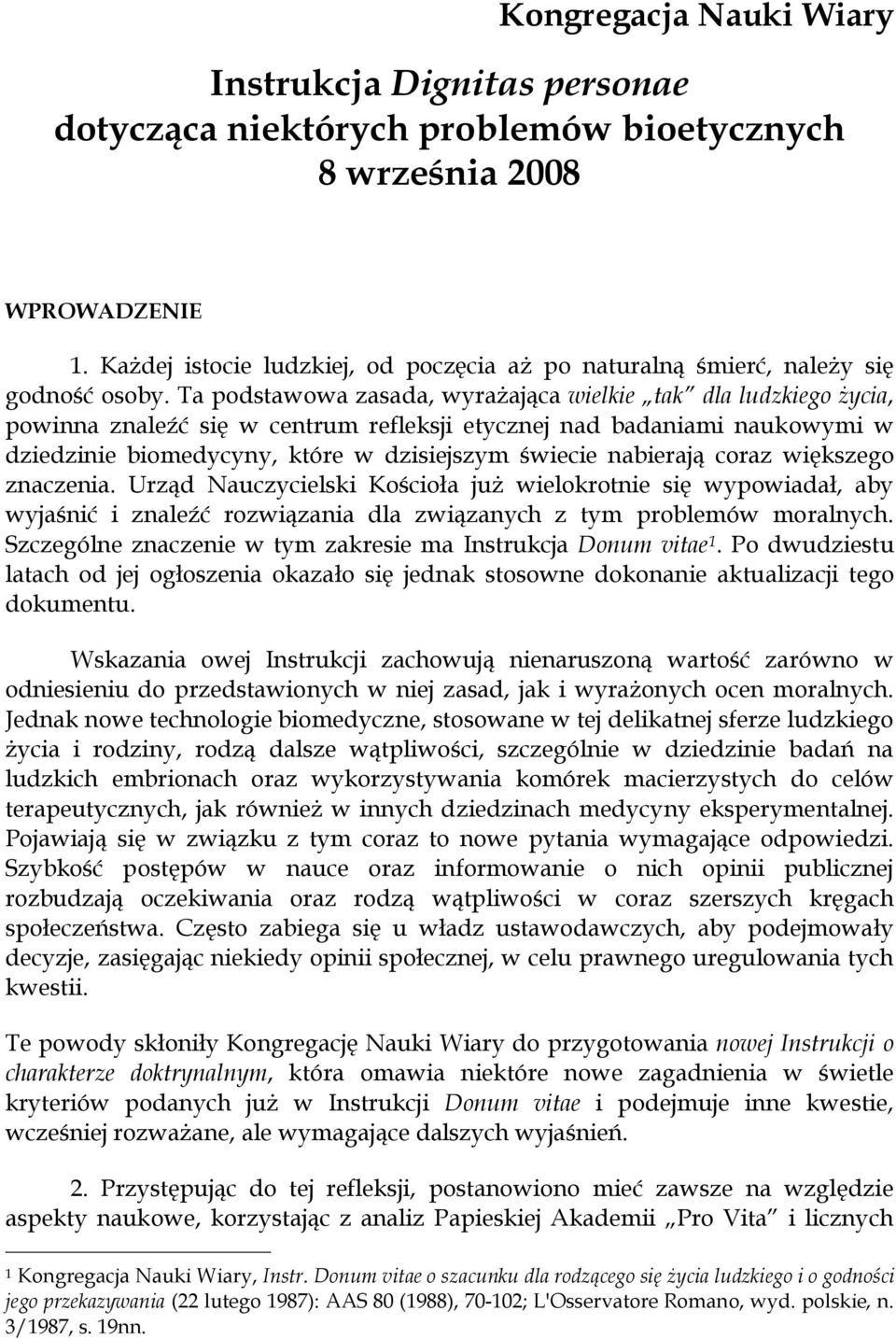 Ta podstawowa zasada, wyrażająca wielkie tak dla ludzkiego życia, powinna znaleźć się w centrum refleksji etycznej nad badaniami naukowymi w dziedzinie biomedycyny, które w dzisiejszym świecie