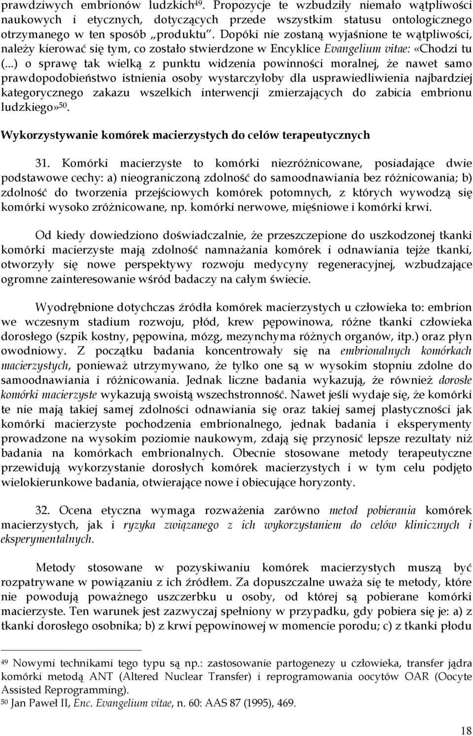 ..) o sprawę tak wielką z punktu widzenia powinności moralnej, że nawet samo prawdopodobieństwo istnienia osoby wystarczyłoby dla usprawiedliwienia najbardziej kategorycznego zakazu wszelkich