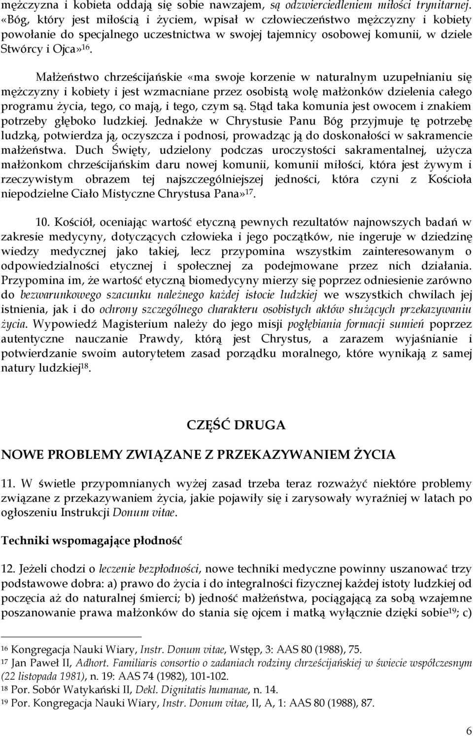 Małżeństwo chrześcijańskie «ma swoje korzenie w naturalnym uzupełnianiu się mężczyzny i kobiety i jest wzmacniane przez osobistą wolę małżonków dzielenia całego programu życia, tego, co mają, i tego,