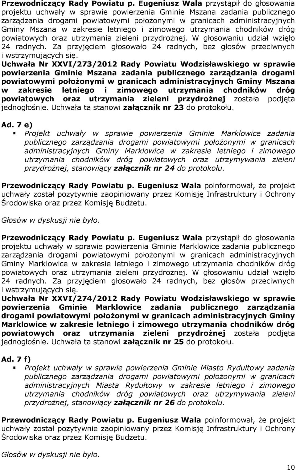 Uchwała Nr XXVI/273/2012 Rady Powiatu Wodzisławskiego w sprawie powierzenia Gminie Mszana zadania publicznego zarządzania drogami powiatowymi położonymi w granicach administracyjnych Gminy Mszana w