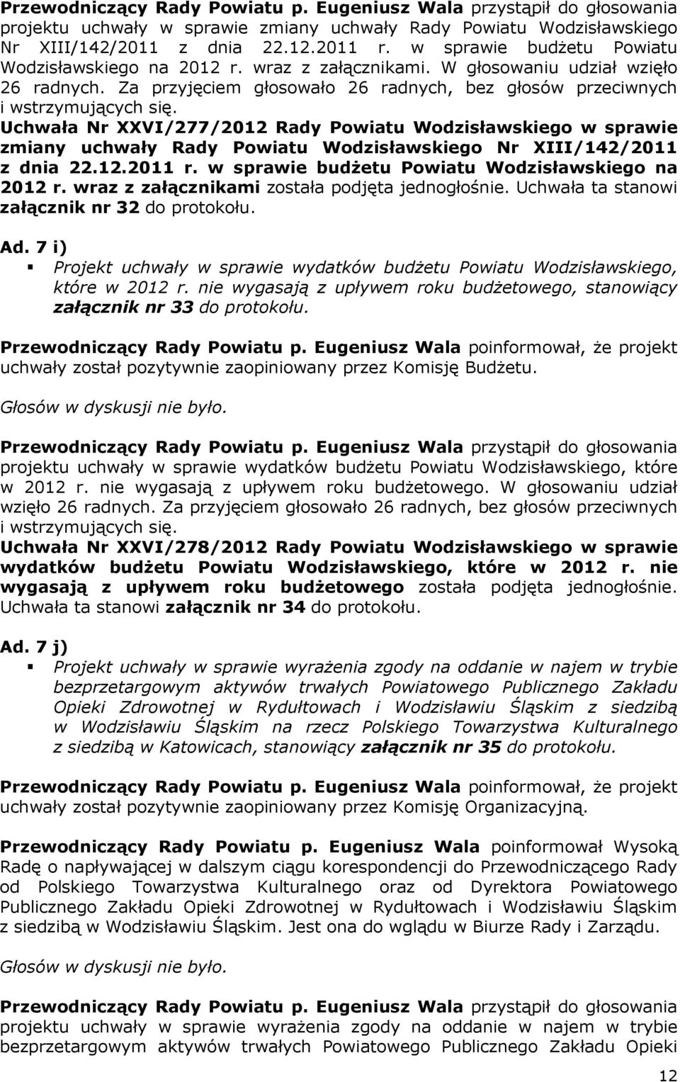 Uchwała Nr XXVI/277/2012 Rady Powiatu Wodzisławskiego w sprawie zmiany uchwały Rady Powiatu Wodzisławskiego Nr XIII/142/2011 z dnia 22.12.2011 r. w sprawie budżetu Powiatu Wodzisławskiego na 2012 r.