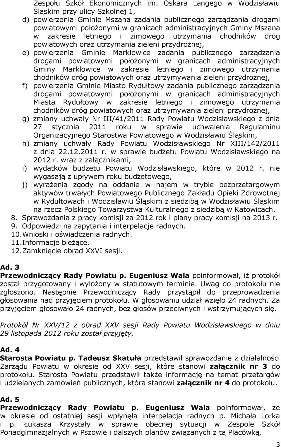 zakresie letniego i zimowego utrzymania chodników dróg powiatowych oraz utrzymania zieleni przydrożnej, e) powierzenia Gminie Marklowice zadania publicznego zarządzania drogami powiatowymi położonymi