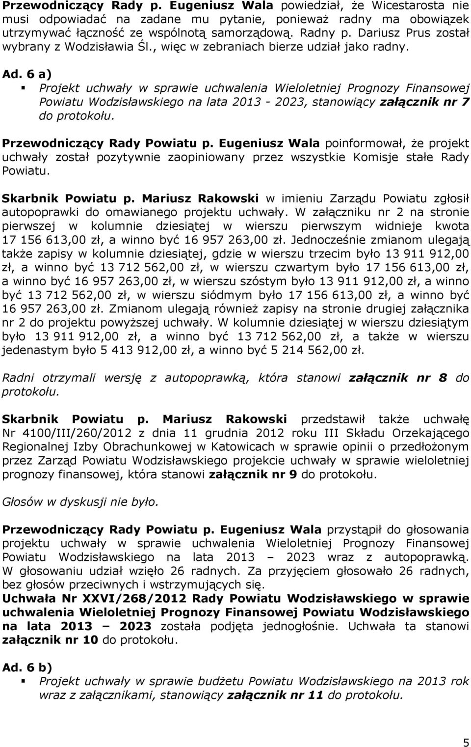 6 a) Projekt uchwały w sprawie uchwalenia Wieloletniej Prognozy Finansowej Powiatu Wodzisławskiego na lata 2013-2023, stanowiący załącznik nr 7 do protokołu.