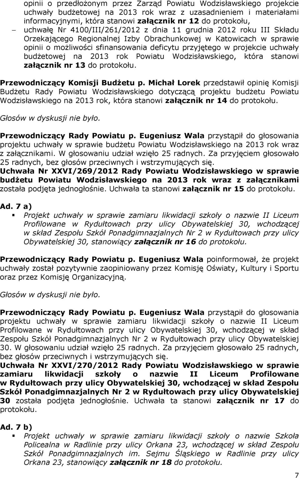 projekcie uchwały budżetowej na 2013 rok Powiatu Wodzisławskiego, która stanowi załącznik nr 13 do protokołu. Przewodniczący Komisji Budżetu p.