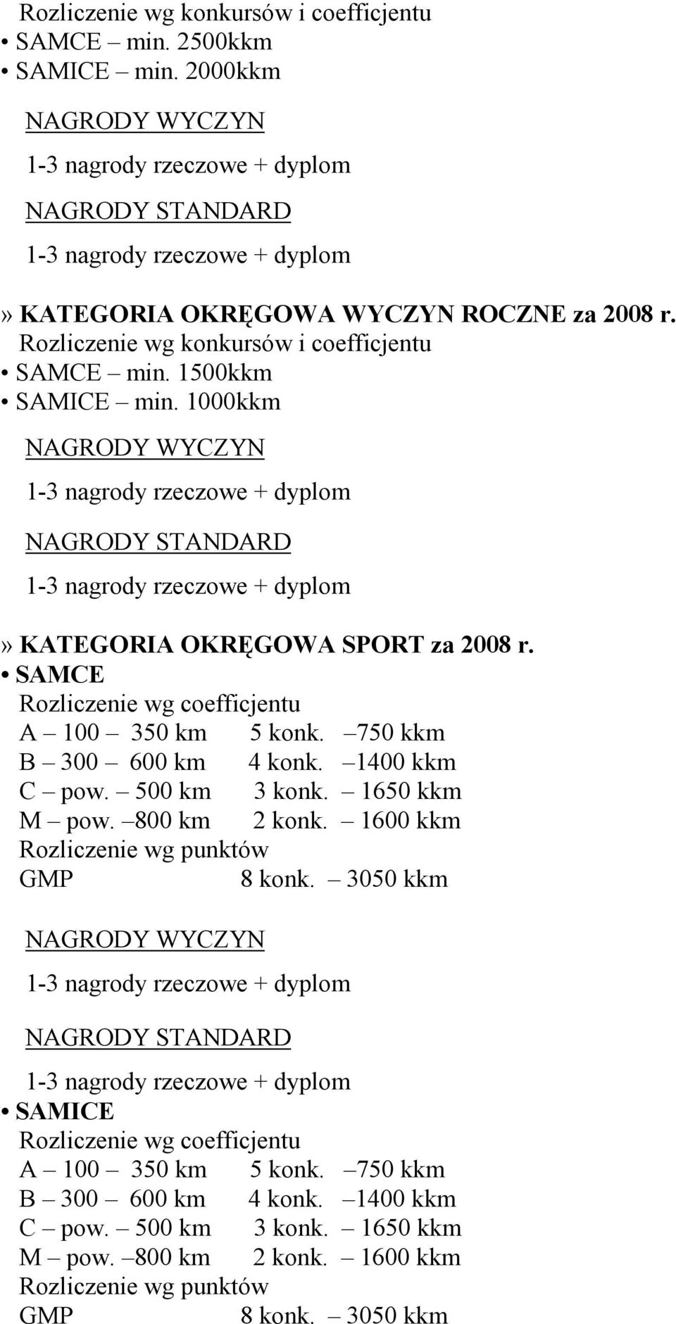 750 kkm B 300 600 km 4 konk. 1400 kkm C pow. 500 km 3 konk. 1650 kkm M pow. 800 km 2 konk. 1600 kkm Rozliczenie wg punktów GMP 8 konk.