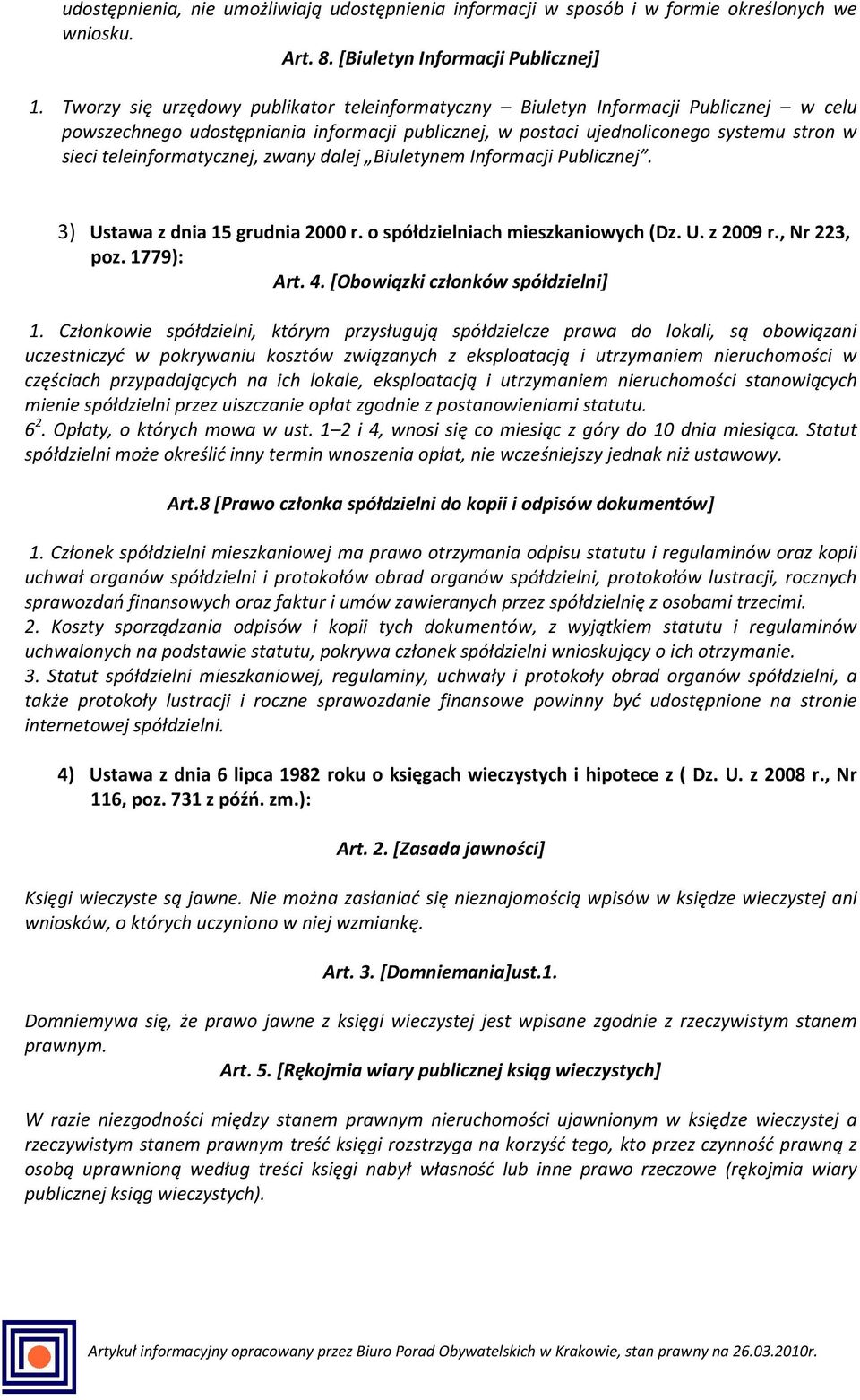 teleinformatycznej, zwany dalej Biuletynem Informacji Publicznej. 3) Ustawa z dnia 15 grudnia 2000 r. o spółdzielniach mieszkaniowych (Dz. U. z 2009 r., Nr 223, poz. 1779): Art. 4.