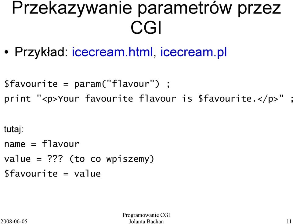 pl $favourite = param("flavour") ; print "<p>your favourite