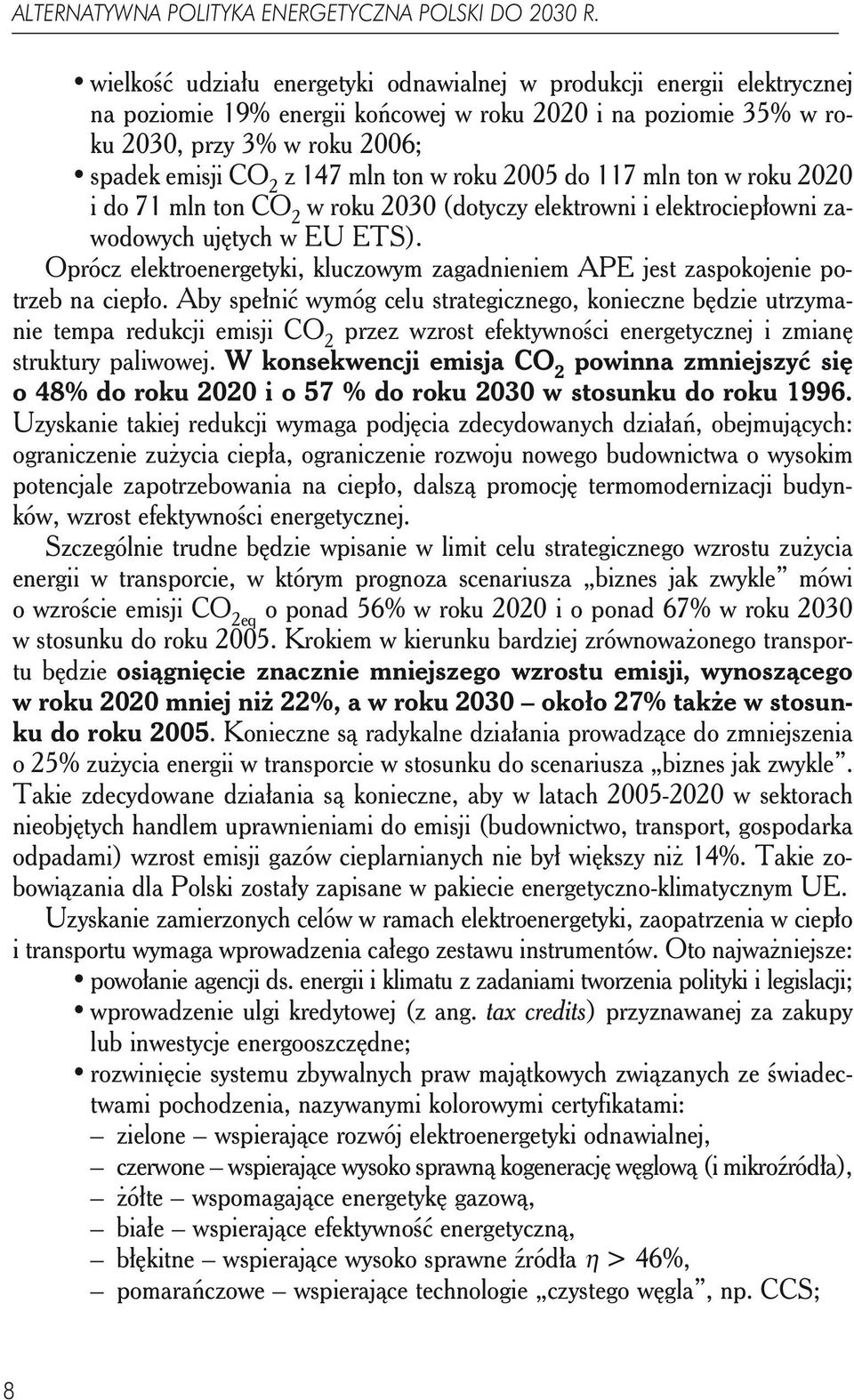 ton w roku 2005 do 117 mln ton w roku 2020 i do 71 mln ton CO 2 w roku 2030 (dotyczy elektrowni i elektrociepłowni zawodowych ujętych w EU ETS).