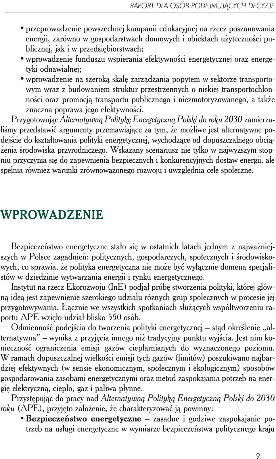 budowaniem struktur przestrzennych o niskiej transportochłonności oraz promocją transportu publicznego i niezmotoryzowanego, a także znaczna poprawa jego efektywności.